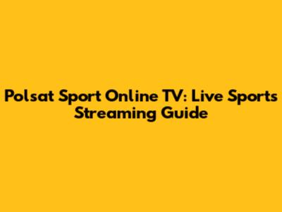 Polsat Sport Online TV: Live Sports Streaming Guide