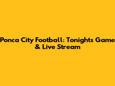 Ponca City Football: Tonight's Game & Live Stream