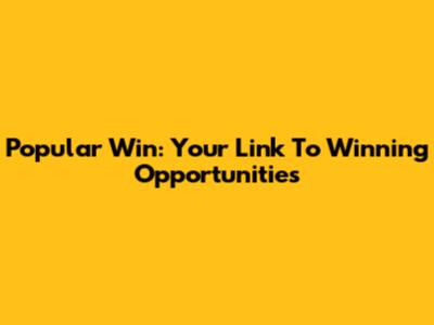 Popular Win: Your Link To Winning Opportunities