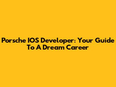 Porsche IOS Developer: Your Guide To A Dream Career