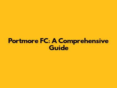Portmore FC: A Comprehensive Guide