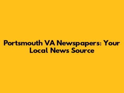 Portsmouth VA Newspapers: Your Local News Source