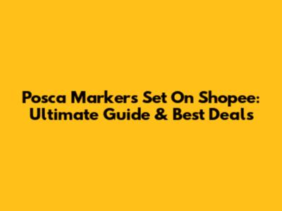 Posca Markers Set On Shopee: Ultimate Guide & Best Deals