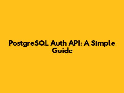 PostgreSQL Auth API: A Simple Guide