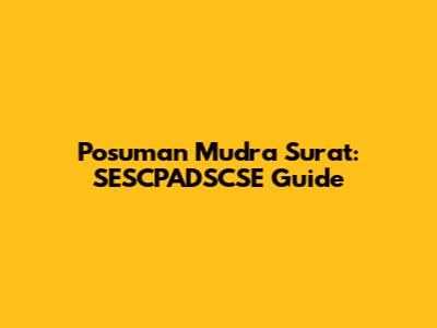 Posuman Mudra Surat: SESCPADSCSE Guide