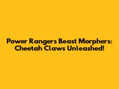 Power Rangers Beast Morphers: Cheetah Claws Unleashed!
