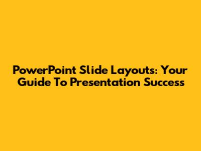 PowerPoint Slide Layouts: Your Guide To Presentation Success