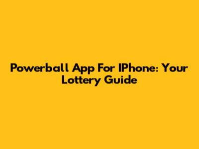 Powerball App For IPhone: Your Lottery Guide