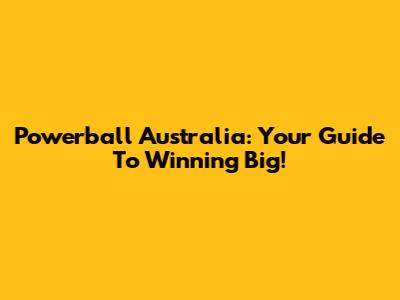 Powerball Australia: Your Guide To Winning Big!