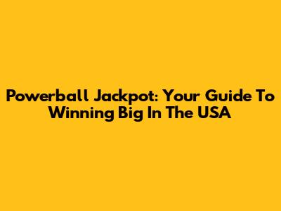 Powerball Jackpot: Your Guide To Winning Big In The USA