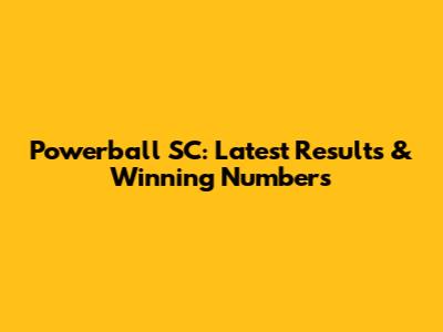 Powerball SC: Latest Results & Winning Numbers