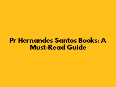 Pr Hernandes Santos Books: A Must-Read Guide