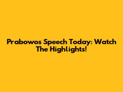 Prabowo's Speech Today: Watch The Highlights!