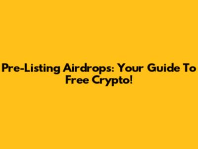 Pre-Listing Airdrops: Your Guide To Free Crypto!