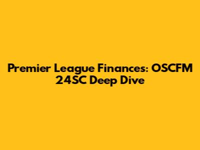 Premier League Finances: OSCFM 24SC Deep Dive