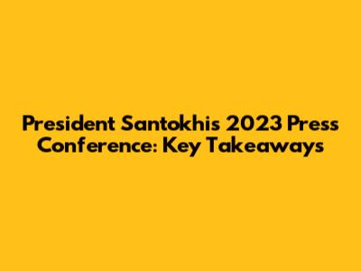 President Santokhi's 2023 Press Conference: Key Takeaways