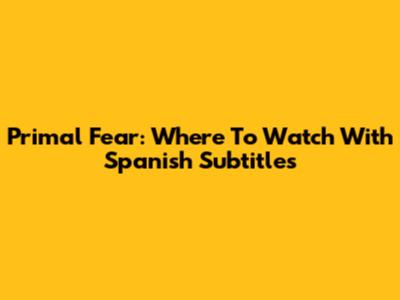 Primal Fear: Where To Watch With Spanish Subtitles