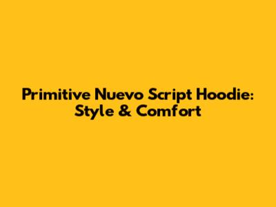 Primitive Nuevo Script Hoodie: Style & Comfort