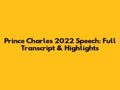 Prince Charles' 2022 Speech: Full Transcript & Highlights