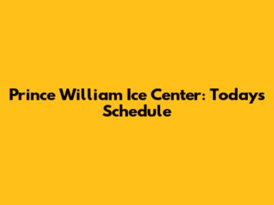 Prince William Ice Center: Today's Schedule