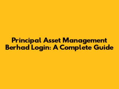 Principal Asset Management Berhad Login: A Complete Guide