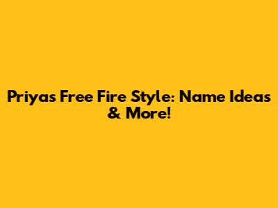 Priya's Free Fire Style: Name Ideas & More!