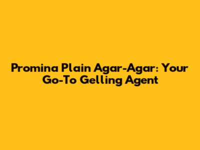 Promina Plain Agar-Agar: Your Go-To Gelling Agent