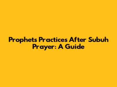 Prophet's Practices After Subuh Prayer: A Guide