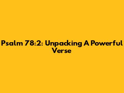 Psalm 78:2: Unpacking A Powerful Verse