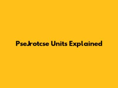 PseJrotcse Units Explained