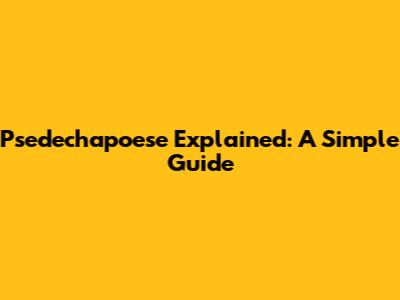 Psedechapoese Explained: A Simple Guide
