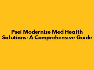 Psei Modernise Med Health Solutions: A Comprehensive Guide