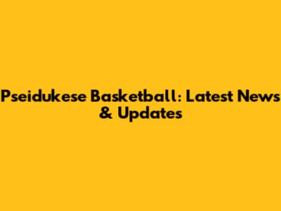 Pseidukese Basketball: Latest News & Updates
