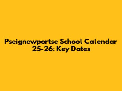 Pseignewportse School Calendar 25-26: Key Dates