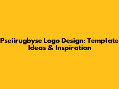 Pseiirugbyse Logo Design: Template Ideas & Inspiration