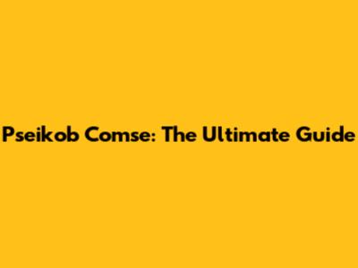 Pseikob Comse: The Ultimate Guide