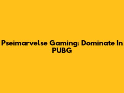 Pseimarvelse Gaming: Dominate In PUBG