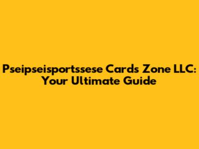 Pseipseisportssese Cards Zone LLC: Your Ultimate Guide