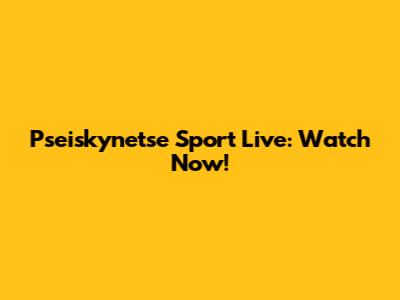 Pseiskynetse Sport Live: Watch Now!