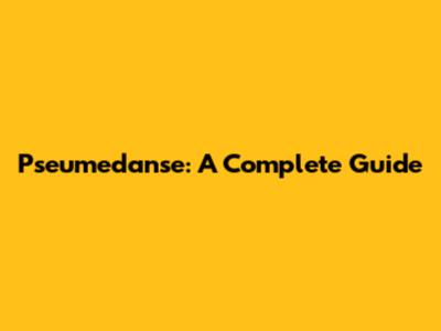 Pseumedanse: A Complete Guide