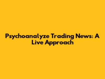 Psychoanalyze Trading News: A Live Approach