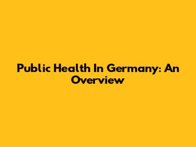 Public Health In Germany: An Overview