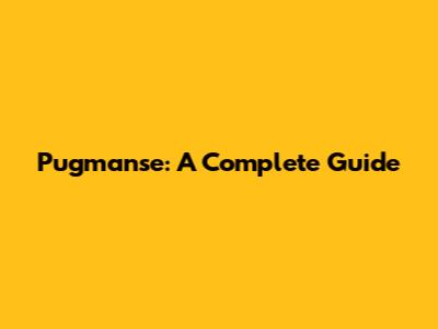 Pugmanse: A Complete Guide