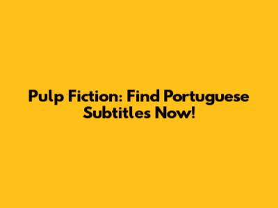 Pulp Fiction: Find Portuguese Subtitles Now!
