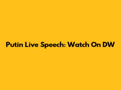 Putin Live Speech: Watch On DW