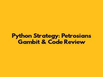 Python Strategy: Petrosian's Gambit & Code Review