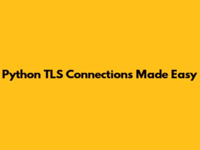 Python TLS Connections Made Easy