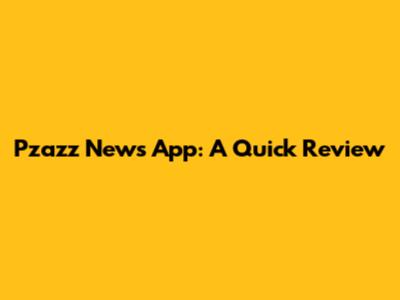 Pzazz News App: A Quick Review