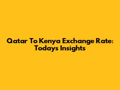 Qatar To Kenya Exchange Rate: Today's Insights