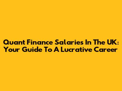 Quant Finance Salaries In The UK: Your Guide To A Lucrative Career